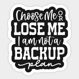 Choose me or lose me Sticker